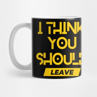 I think you should leave Mug